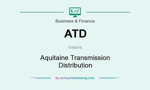 What does ATD mean? It stands for Aquitaine Transmission Distribution