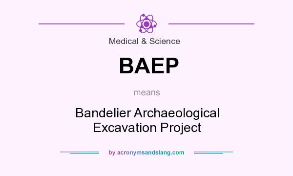 What does BAEP mean? It stands for Bandelier Archaeological Excavation Project