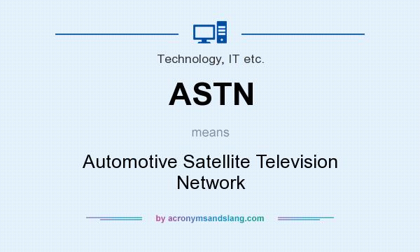 What does ASTN mean? It stands for Automotive Satellite Television Network