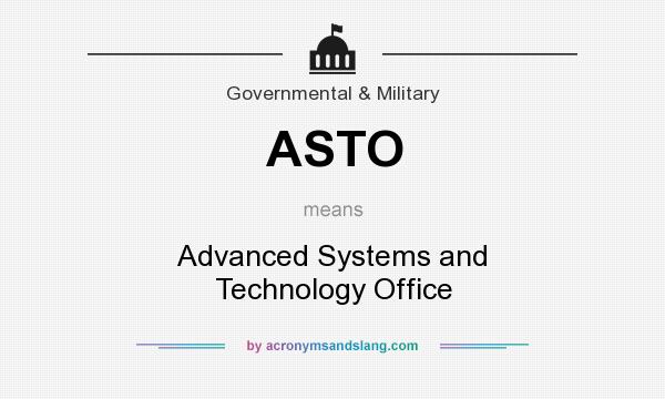What does ASTO mean? It stands for Advanced Systems and Technology Office