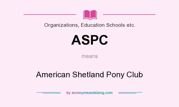 What does ASPC mean? It stands for American Shetland Pony Club