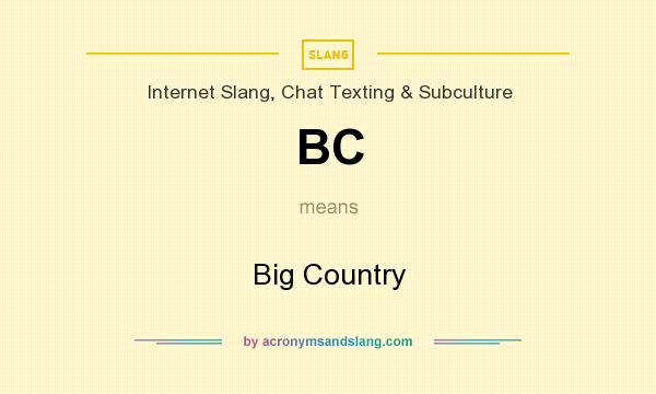 What does BC mean? It stands for Big Country