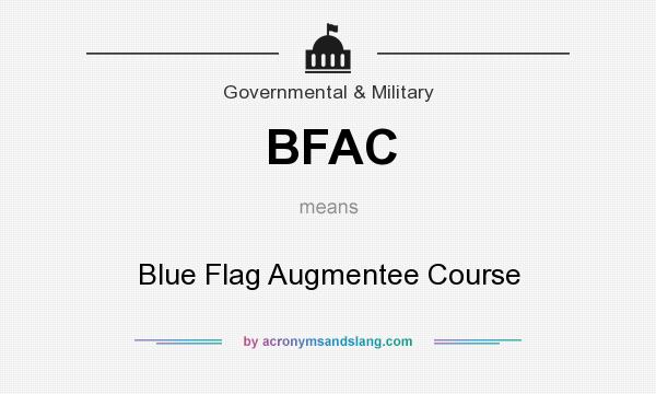 What does BFAC mean? It stands for Blue Flag Augmentee Course