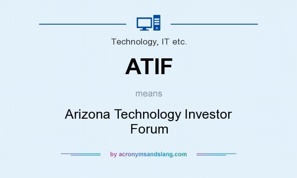 What does ATIF mean? It stands for Arizona Technology Investor Forum