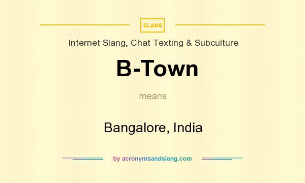 What does B-Town mean? It stands for Bangalore, India