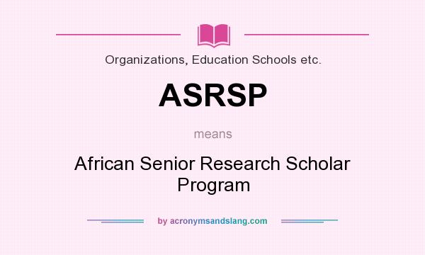 What does ASRSP mean? It stands for African Senior Research Scholar Program