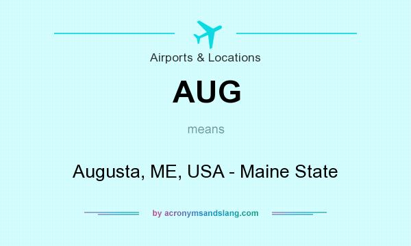 What does AUG mean? It stands for Augusta, ME, USA - Maine State