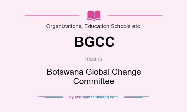 What does BGCC mean? It stands for Botswana Global Change Committee