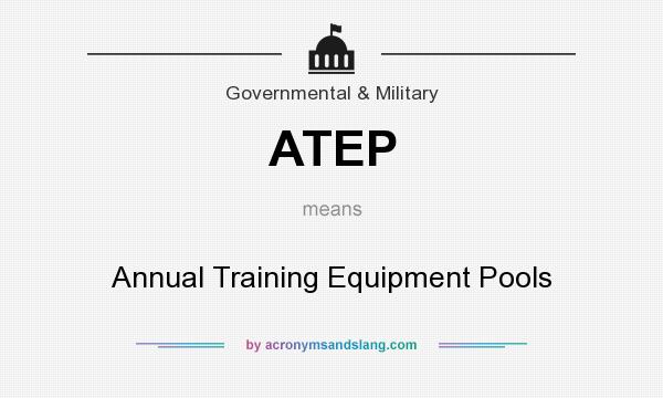 What does ATEP mean? It stands for Annual Training Equipment Pools