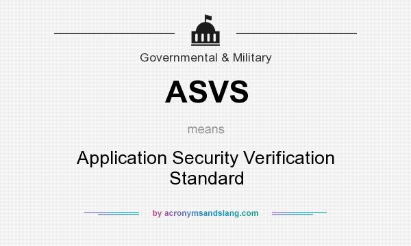 What does ASVS mean? It stands for Application Security Verification Standard