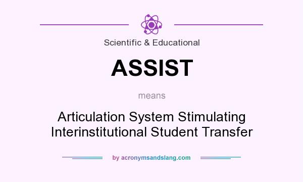 What does ASSIST mean? It stands for Articulation System Stimulating Interinstitutional Student Transfer