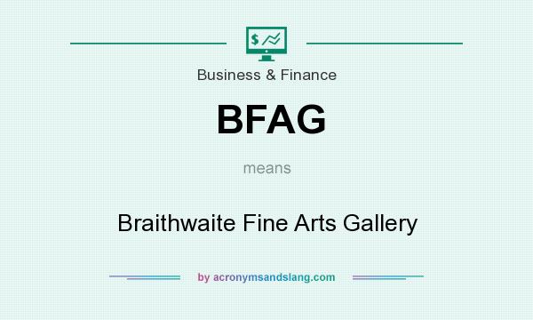 What does BFAG mean? It stands for Braithwaite Fine Arts Gallery