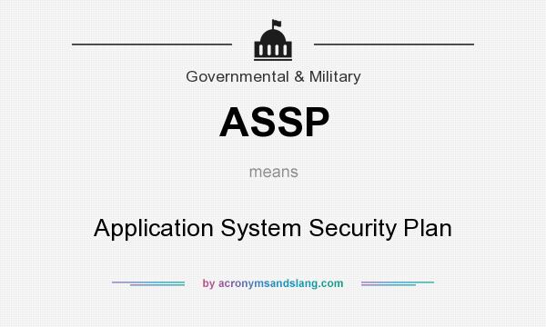 What does ASSP mean? It stands for Application System Security Plan