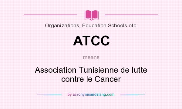 What does ATCC mean? It stands for Association Tunisienne de lutte contre le Cancer