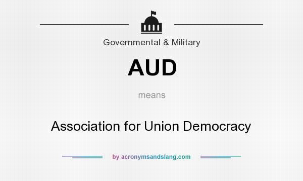 What does AUD mean? It stands for Association for Union Democracy
