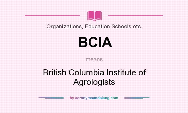 What does BCIA mean? It stands for British Columbia Institute of Agrologists