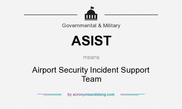 What does ASIST mean? It stands for Airport Security Incident Support Team