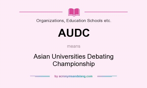 What does AUDC mean? It stands for Asian Universities Debating Championship