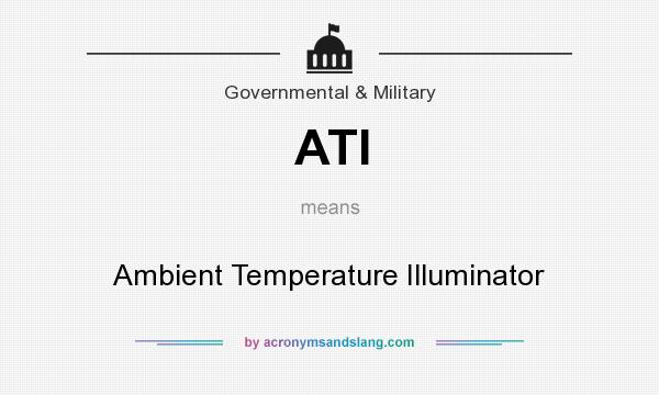 What does ATI mean? It stands for Ambient Temperature Illuminator