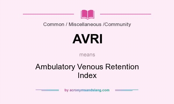 What does AVRI mean? It stands for Ambulatory Venous Retention Index