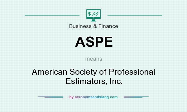 What does ASPE mean? It stands for American Society of Professional Estimators, Inc.
