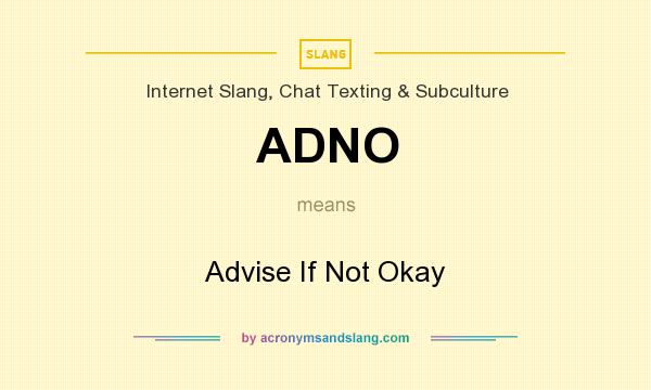 What does ADNO mean? It stands for Advise If Not Okay