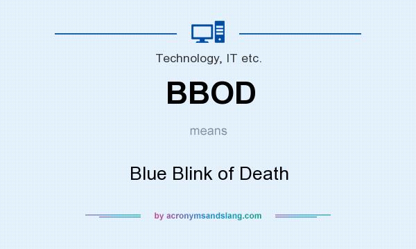 What does BBOD mean? It stands for Blue Blink of Death