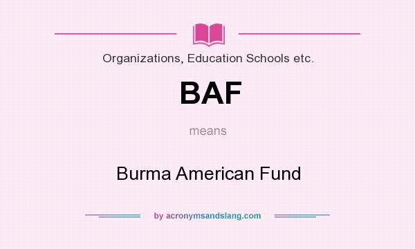 What does BAF mean? It stands for Burma American Fund