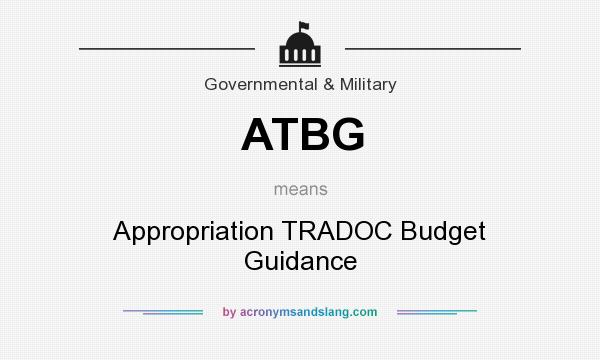 What does ATBG mean? It stands for Appropriation TRADOC Budget Guidance