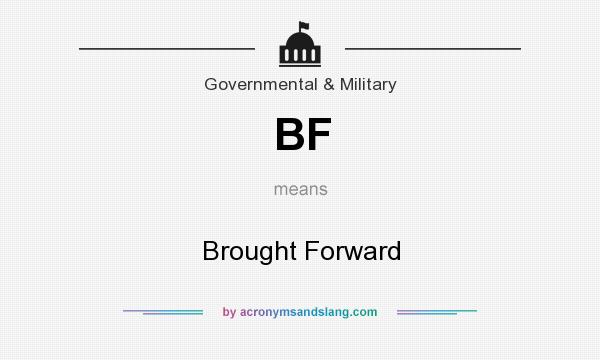 What does BF mean? It stands for Brought Forward
