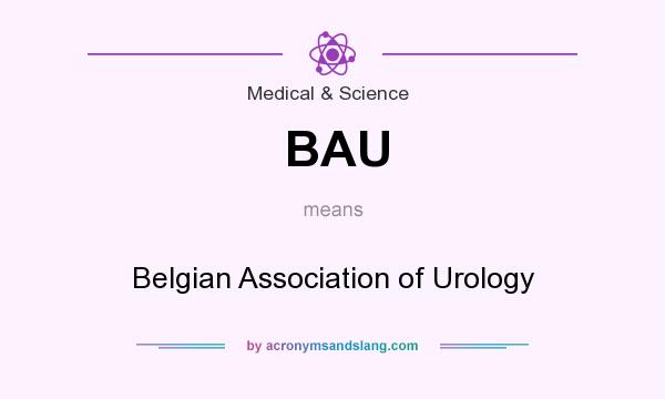 What does BAU mean? It stands for Belgian Association of Urology