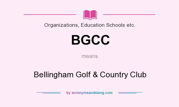What does BGCC mean? It stands for Bellingham Golf & Country Club