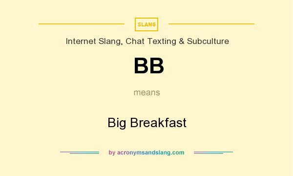 What does BB mean? It stands for Big Breakfast