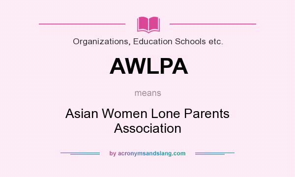 What does AWLPA mean? It stands for Asian Women Lone Parents Association