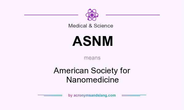 What does ASNM mean? It stands for American Society for Nanomedicine