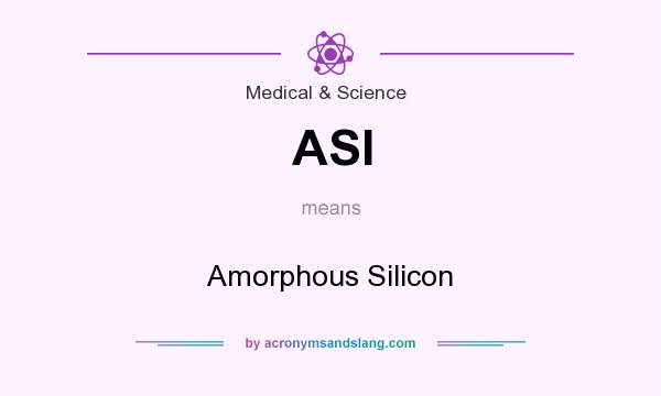 What does ASI mean? It stands for Amorphous Silicon