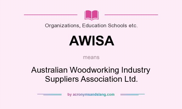 What does AWISA mean? It stands for Australian Woodworking Industry Suppliers Association Ltd.