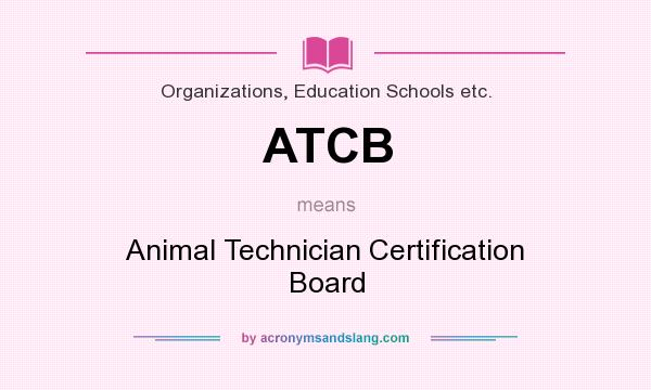 What does ATCB mean? It stands for Animal Technician Certification Board