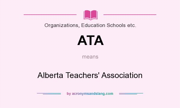 What does ATA mean? It stands for Alberta Teachers` Association