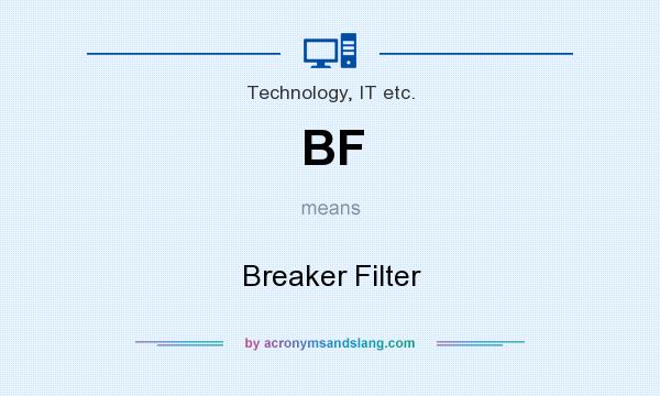 What does BF mean? It stands for Breaker Filter
