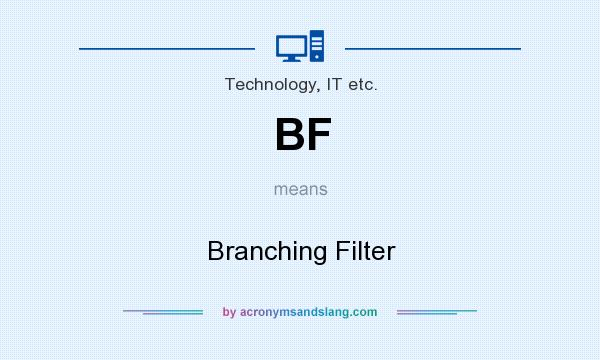 What does BF mean? It stands for Branching Filter