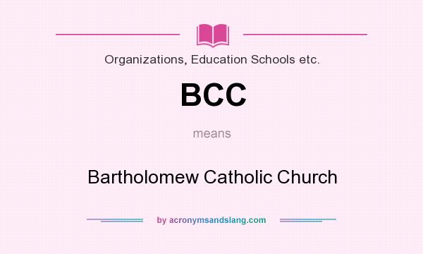 What does BCC mean? It stands for Bartholomew Catholic Church