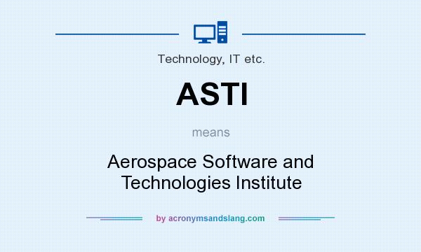 What does ASTI mean? It stands for Aerospace Software and Technologies Institute