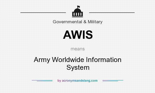 What does AWIS mean? It stands for Army Worldwide Information System