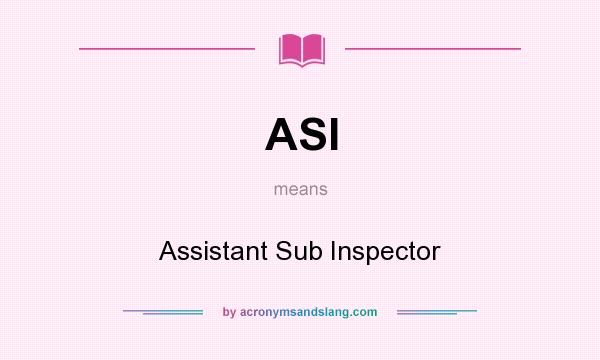 What does ASI mean? It stands for Assistant Sub Inspector
