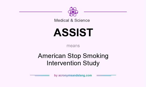 What does ASSIST mean? It stands for American Stop Smoking Intervention Study