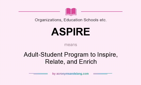 What does ASPIRE mean? It stands for Adult-Student Program to Inspire, Relate, and Enrich
