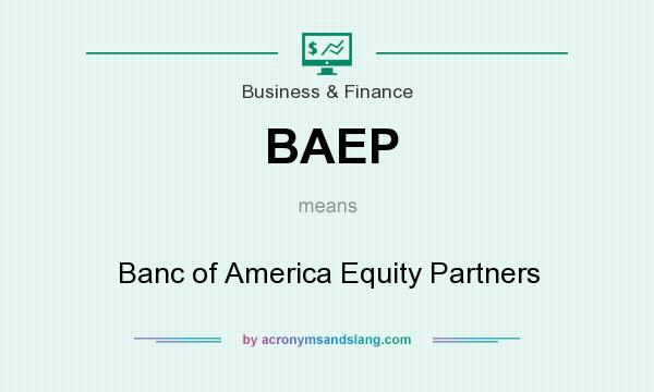 What does BAEP mean? It stands for Banc of America Equity Partners