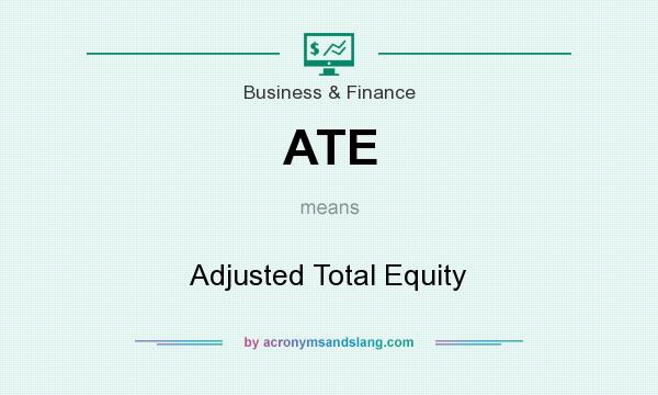 What does ATE mean? It stands for Adjusted Total Equity