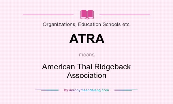What does ATRA mean? It stands for American Thai Ridgeback Association